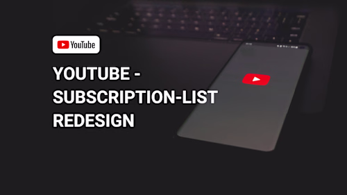 🎥YouTube Subscription List | Mobile UX Redesign