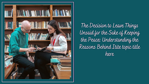 The Decision to Leave Things Unsaid for the Sake of Keeping the…