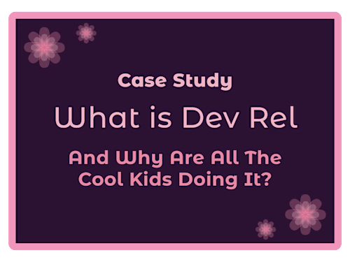 What Is Dev Rel And Why Are All The Cool Kids Doing It?