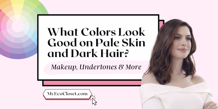 What Colors Look Good on Pale Skin and Dark Hair?