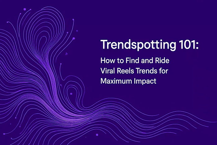 Trendspotting 101: How to Find and Ride Viral Reels Trends for Maximum Impact