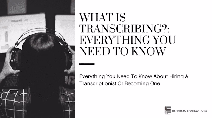 What is Transcribing? Everything You Need To Know