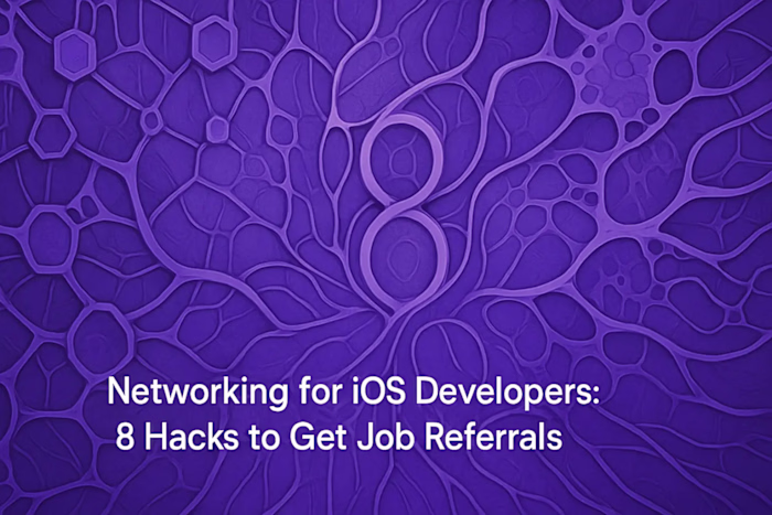 Networking for iOS Developers: 8 Hacks to Get Job Referrals