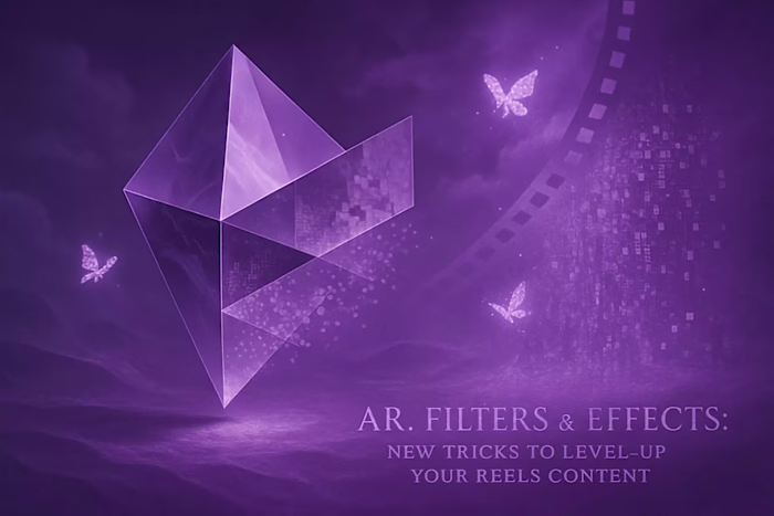 AR, Filters & Effects: New Tricks to Level-Up Your Reels Content