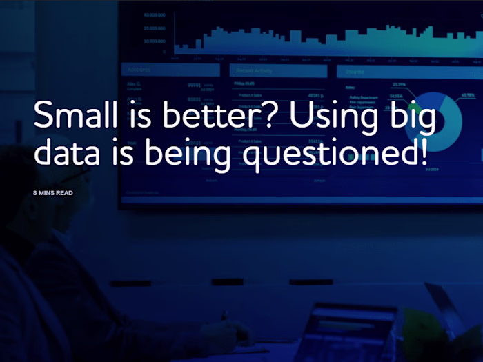 Small is better? Using big data is being questioned!