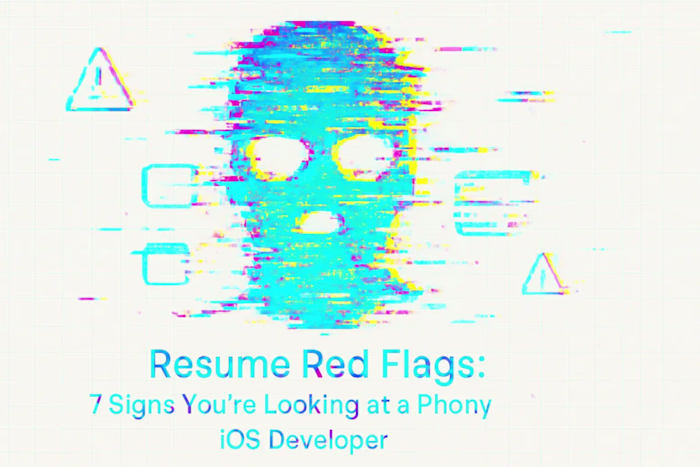 Resume Red Flags: 7 Signs You're Looking at a Phony iOS Developer