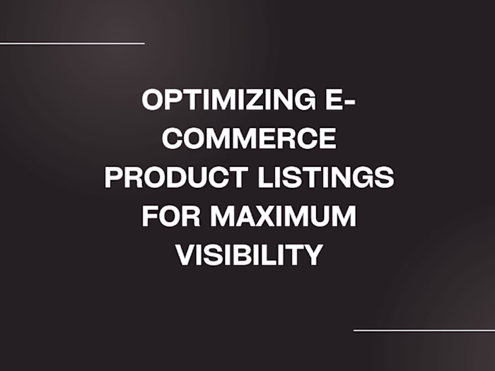Optimizing E-Commerce Product Listings for Maximum Visibility