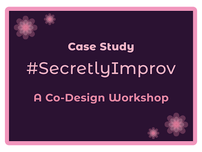 The #SecretlyImprov Codesign Workshop: Design Community Event