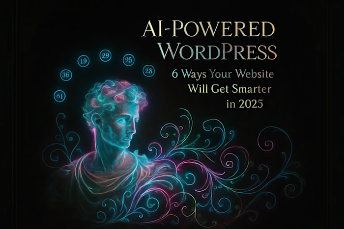 AI-Powered WordPress: 6 Ways Your Website Will Get Smarter in 2025