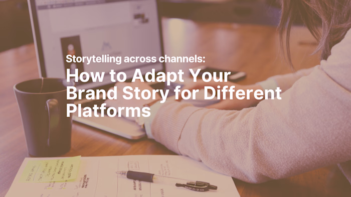 How to Adapt Your Brand Story for Different Platforms