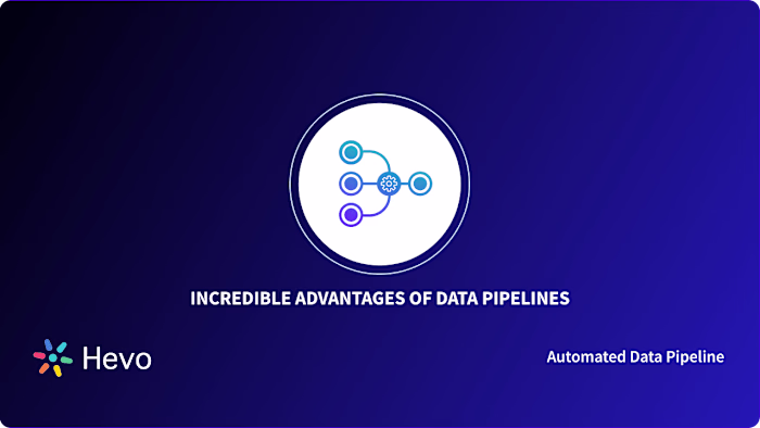 6 Incredible Advantages of Data Pipelines