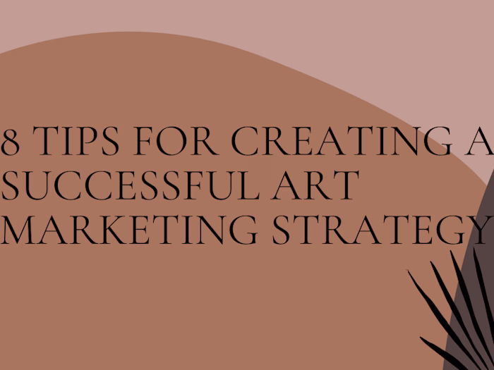 8 tips for creating a successful art marketing strategy