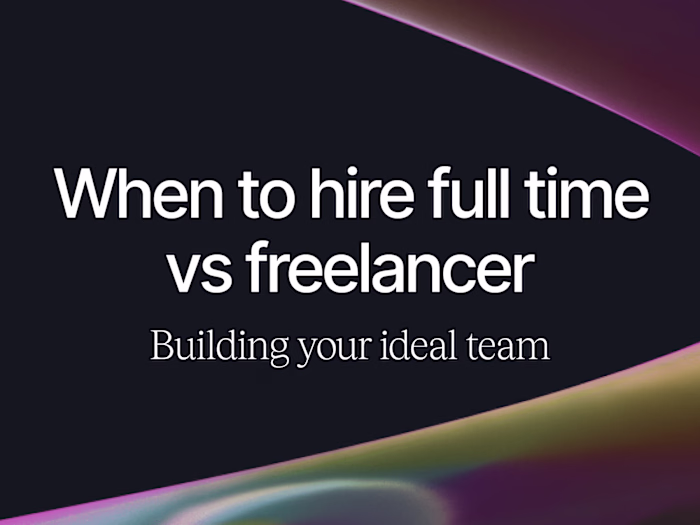 When to hire full time vs freelancer: Building your ideal team