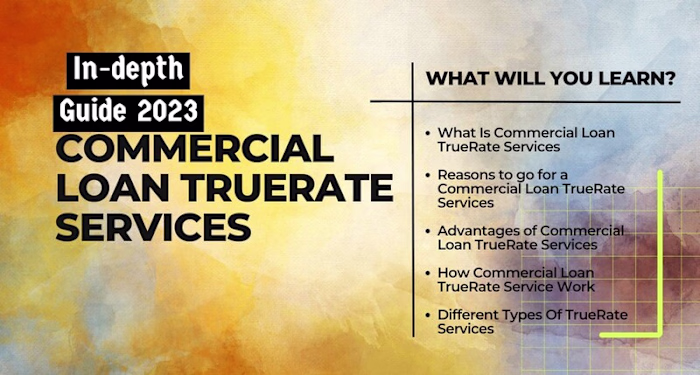 Commercial Loan Truerate Services – In-depth Guide 2023