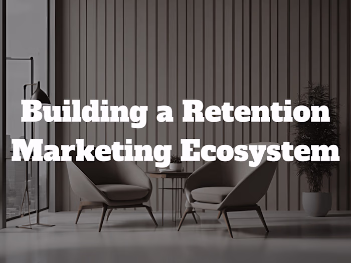 Building a Retention Marketing Ecosystem