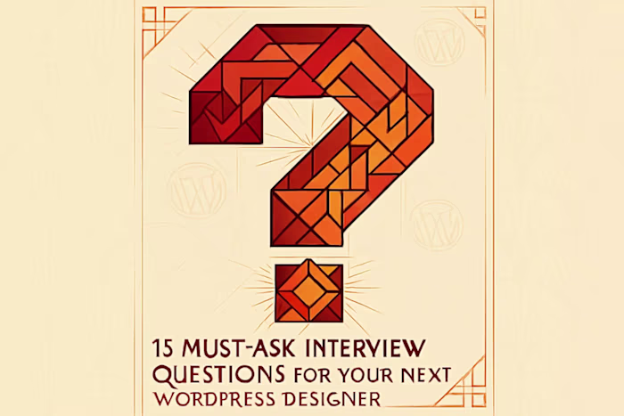 15 Must-Ask Interview Questions for Your Next WordPress Designer