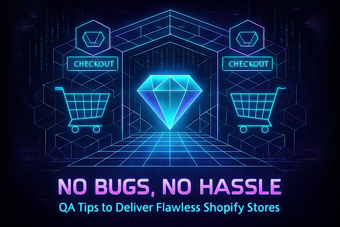 No Bugs, No Hassle: QA Tips to Deliver Flawless Shopify Stores