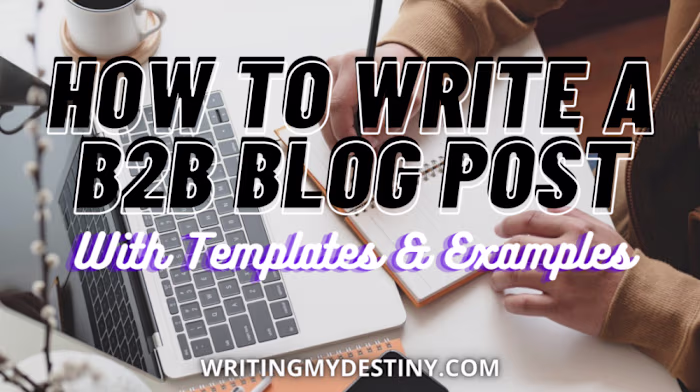 How To Write A B2B Blog Post: 17 Steps To Creating High-Quality…