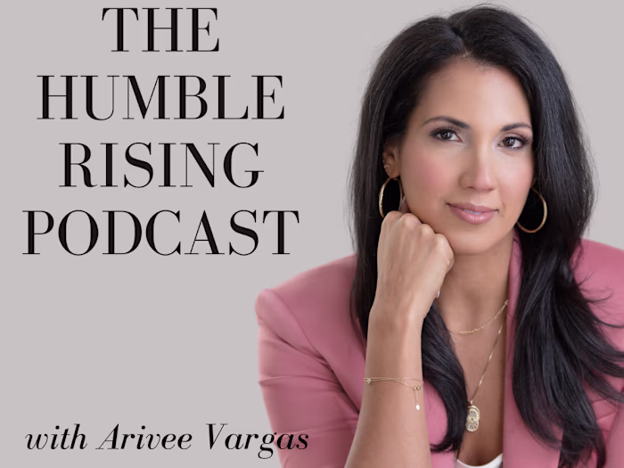 The Humble Rising Podcast with Arivee Vargas - Audio/Video