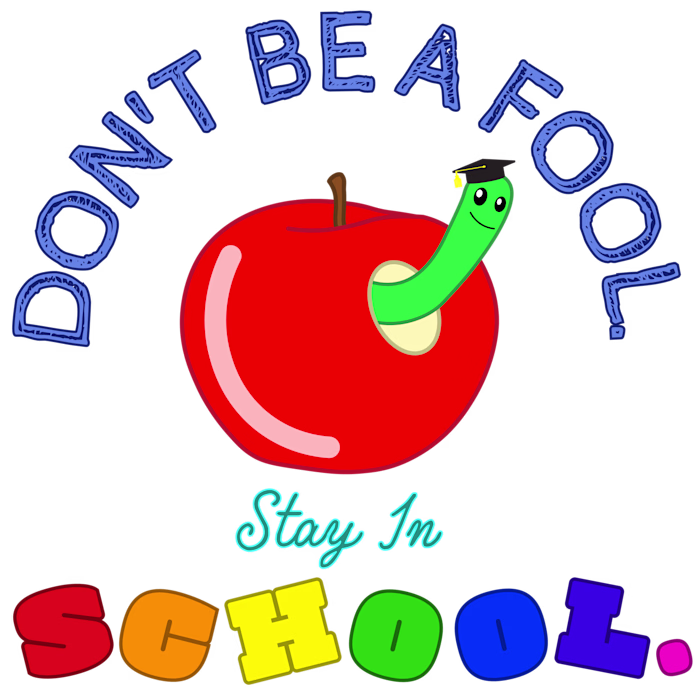 Don't Be A Fool. Stay In School Print Design