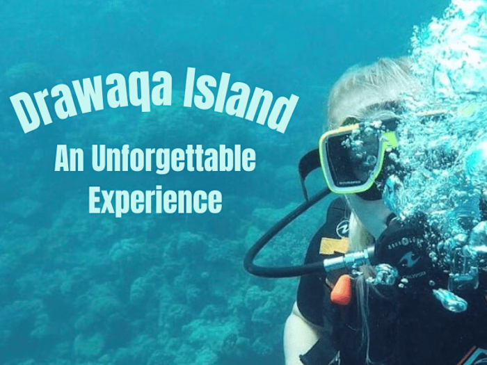 Drawaqa Island- An Unforgettable Experience