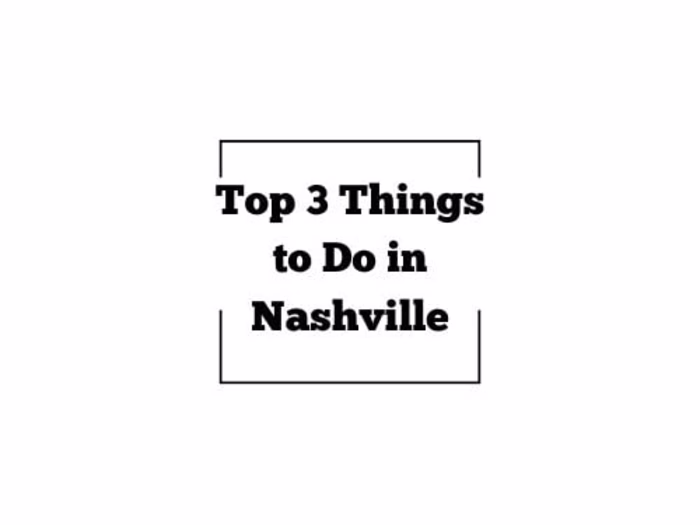 Top 3 Things to Do in Nashville 