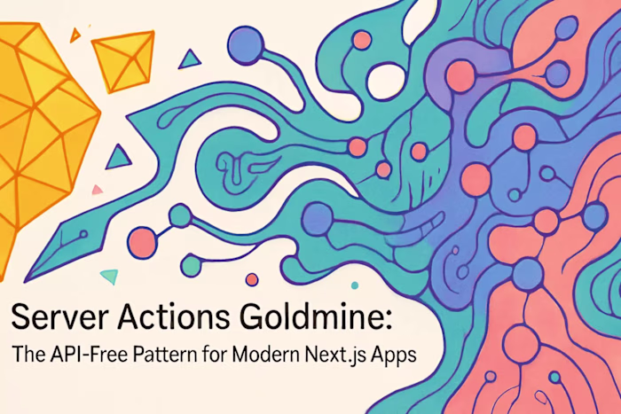 Server Actions Goldmine: The API-Free Pattern for Modern Next.js Apps
