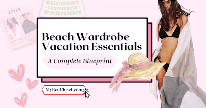 Beach Wardrobe Vacation Essentials: Pack Smart, Look Amazing