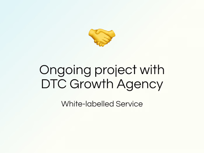 Ongoing Project for Growth Agency With E-Commerce Clients