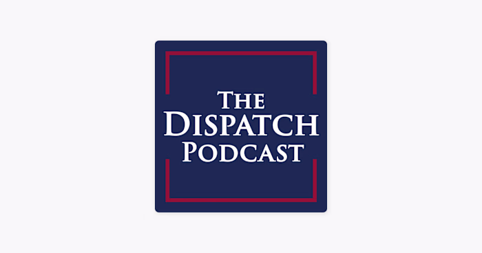The Dispatch Podcast The Dispatch