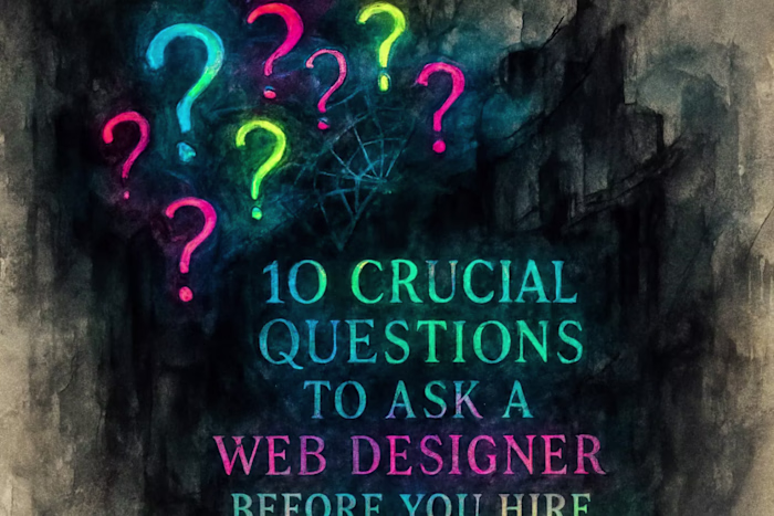 10 Crucial Questions to Ask a Web Designer Before You Hire
