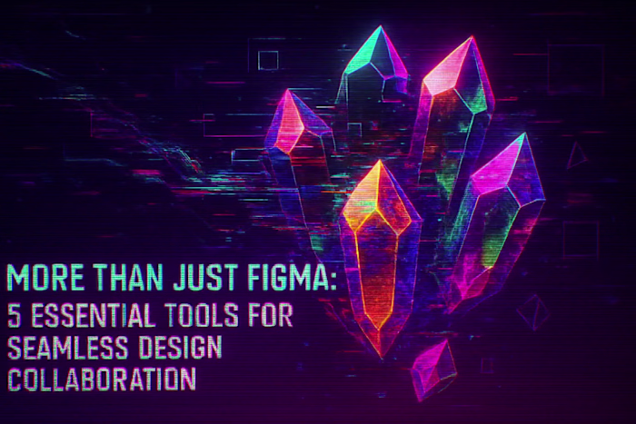 More Than Just Figma: 5 Essential Tools for Seamless Design Collaboration