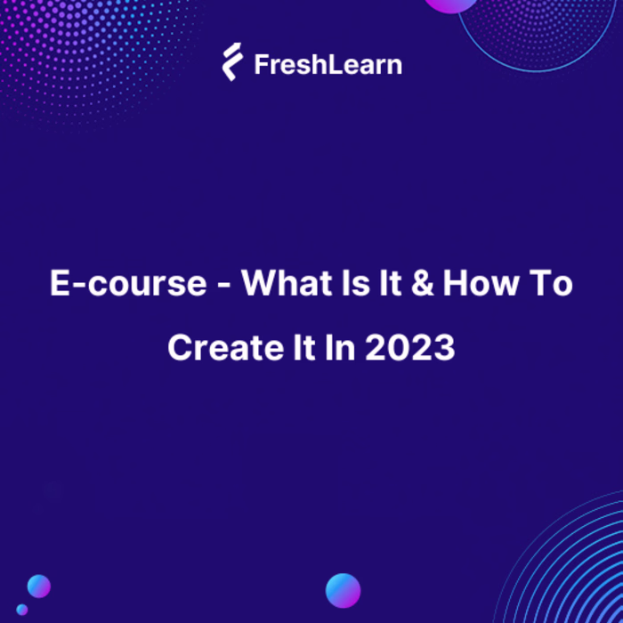 E-course - What Is It & How To Create It In 2023