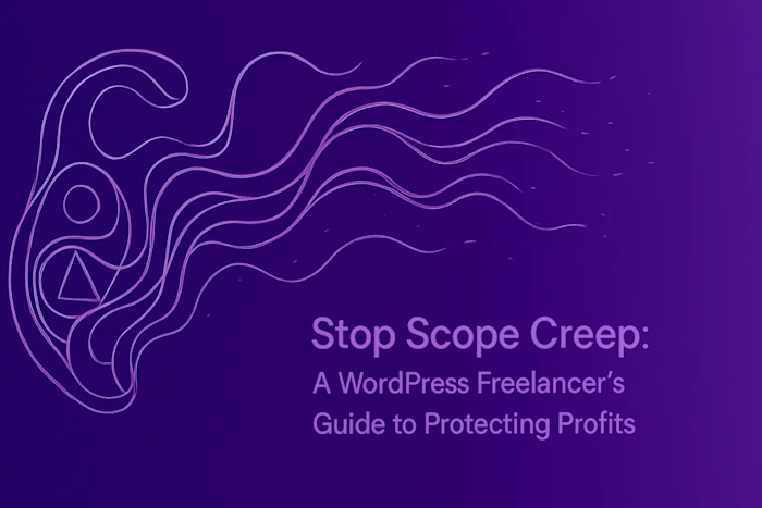 Stop Scope Creep: A WordPress Freelancer's Guide to Protecting Profits