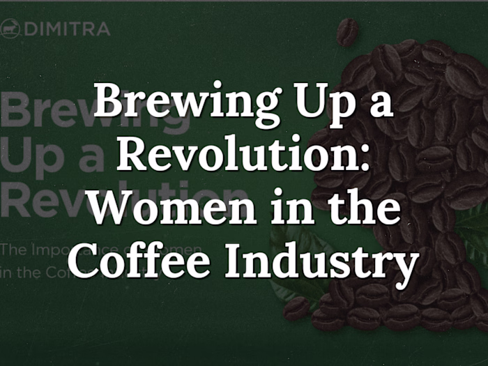 Brewing Up a Revolution: Women in the Coffee Industry