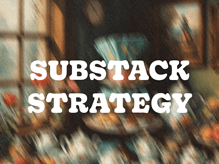 Cover image for Substack Strategy & Implementation