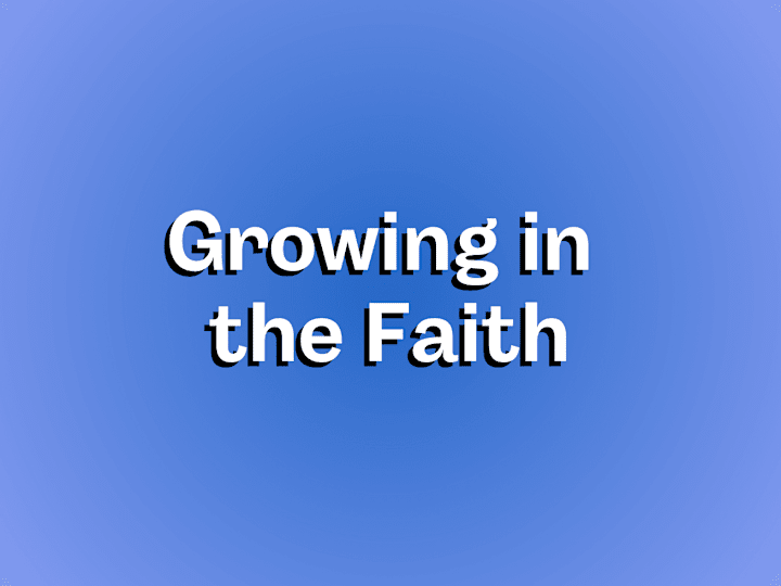 Cover image for 🙏🏾 Growing In the Faith 