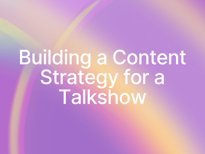 Cover image for Building a Content Strategy for a Talkshow (60K followers)