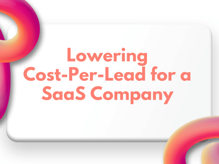 Cover image for  Lowering Cost-Per-Lead for a SaaS Company