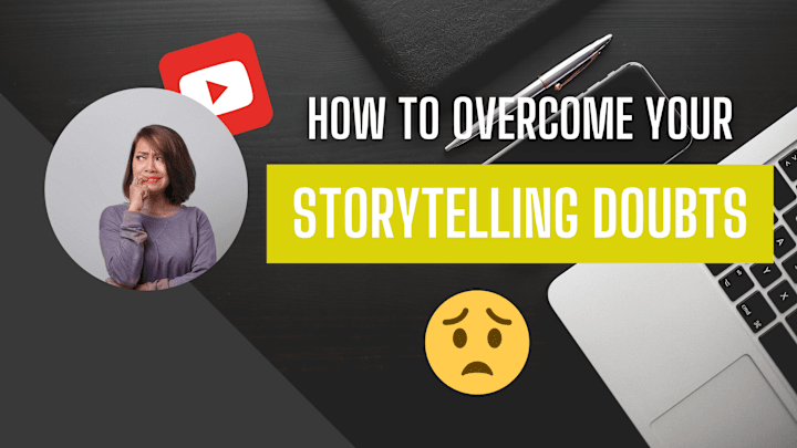 Cover image for How to overcome your storytelling doubts