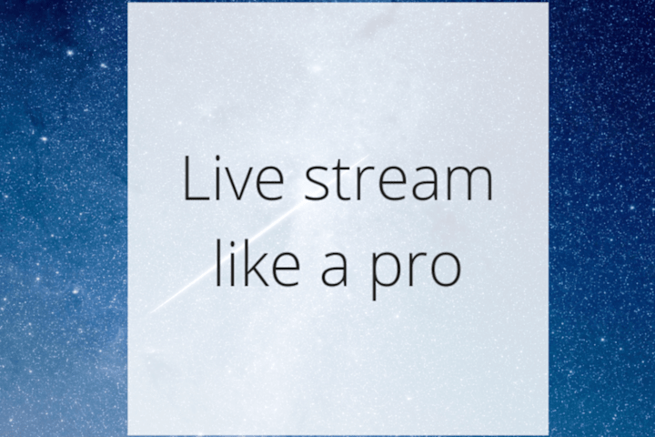 Cover image for Live stream like a pro