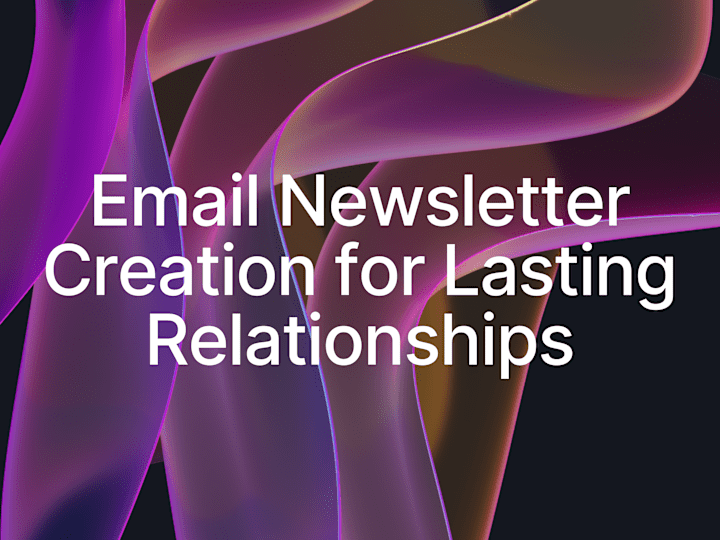 Cover image for Email Newsletter Creation for Lasting Relationships