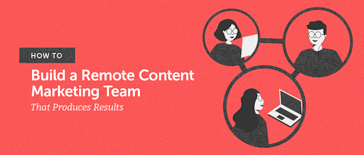 Cover image for Guide to Building a Remote Content Marketing Team