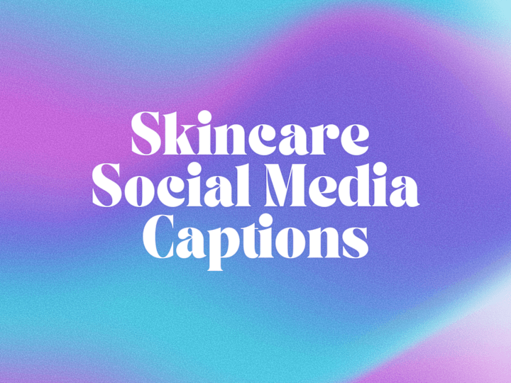 Cover image for Skincare-Focused Social Media Captions