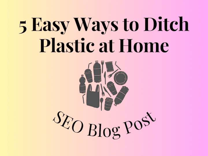 Cover image for 5 Easy Ways to Ditch Plastic at Home