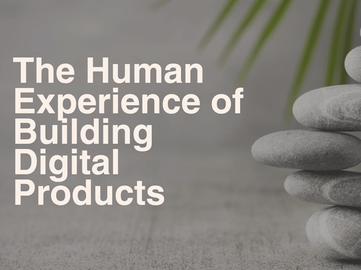 Cover image for The Human Experience of Building Digital Products