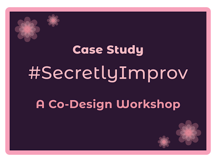 Cover image for The #SecretlyImprov Codesign Workshop: Design Community Event