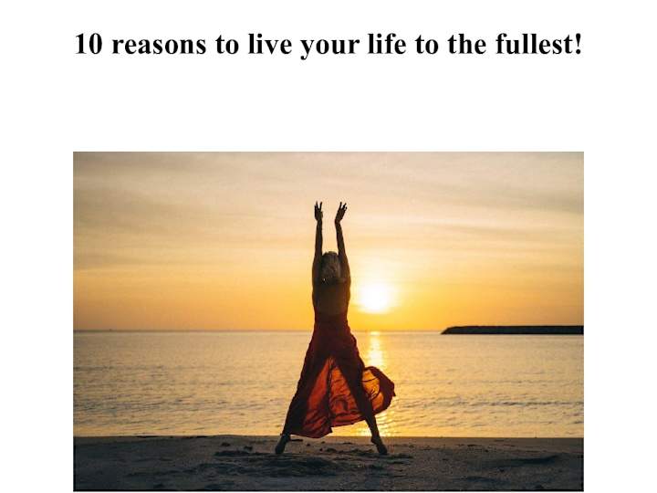 Cover image for 10 reasons to live your life to the fullest!