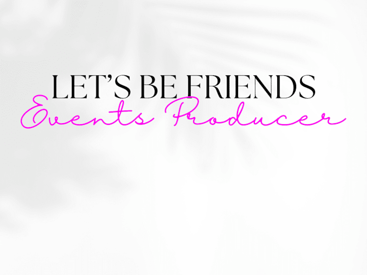 Cover image for Let's Be Friends Events Producer