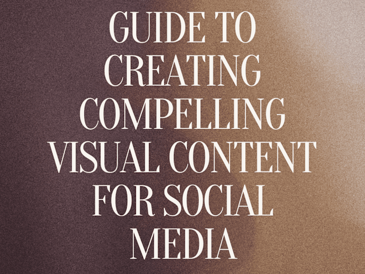 Cover image for GUIDE TO CREATING COMPELLING VISUAL CONTENT FOR SOCIAL MEDIA